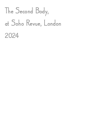 The Second Body, at Soho Revue, London 2024